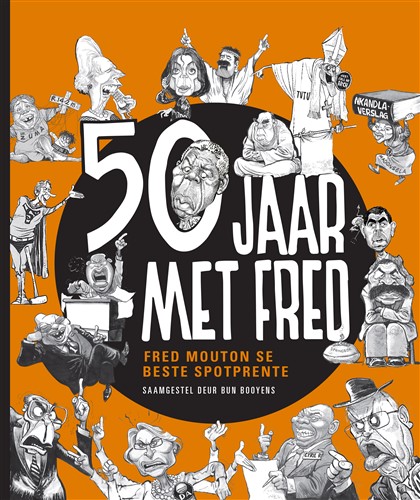 50 Jaar met Fred: Fred Mouton se beste spotprente